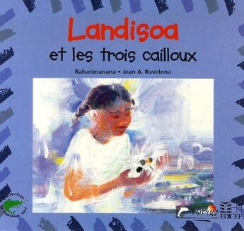 Couverture du livre « Landisoa et les trois cailloux » de Raharimanana et Jean A. Ravelona aux éditions Edicef