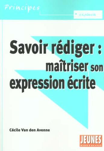 Couverture du livre « Savoir rédiger ; maîtriser son expression écrite » de Cecile Van Den Avenne aux éditions Studyrama