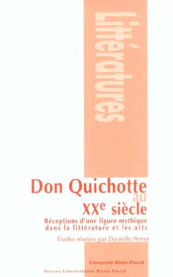 Couverture du livre « Don Quichotte au XX siècle ; réceptions d'une figure mythique dans la littérature et les arts » de Danielle Perrot aux éditions Pu De Clermont Ferrand