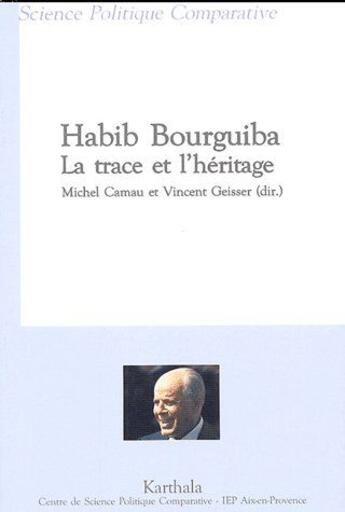 Couverture du livre « Habib Bourguiba, la trace et l'héritage » de Michel Camau aux éditions Karthala