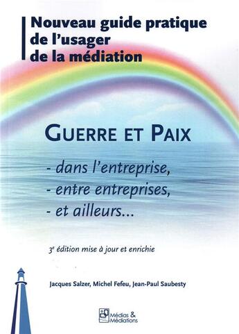 Couverture du livre « Guerre et paix dans l'entreprise, entre entreprises et ailleurs... (3e édition) » de Michel Fefeu et Jean-Paul Saubesty et Jacques Salzer aux éditions Francois Baudez