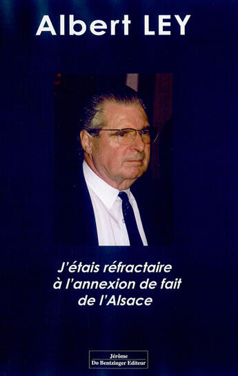 Couverture du livre « J'étais réfactaire à l'annexion de fait de l'alsace » de Albert Ley aux éditions Do Bentzinger