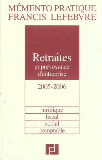 Couverture du livre « Mémento pratique ; retraites et prevoyance d'entreprise ; juridique, fiscal, social, comptable (édition 2005/2006) » de  aux éditions Lefebvre