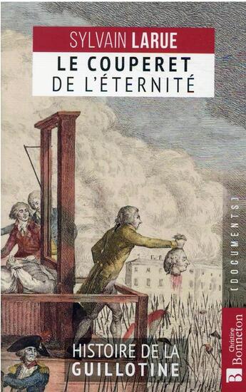 Couverture du livre « Le couperet de l'éternité : histoire de la guillotine » de Sylvain Larue aux éditions Bonneton