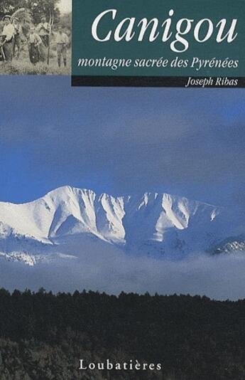 Couverture du livre « Canigou, montagne sacrée des Pyrénées » de Joseph Ribas aux éditions Loubatieres