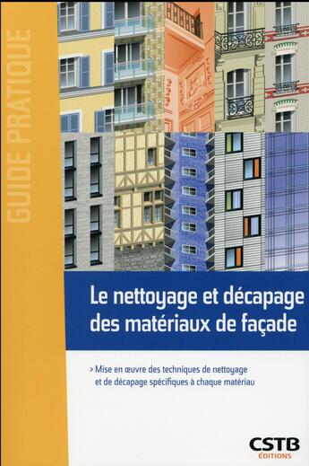 Couverture du livre « Le nettoyage et décapage des matériaux de façade ; mise en oeuvre des techniques de nettoyage et de décapage spécifiques à chaque matériau » de Francois Virolleaud aux éditions Cstb