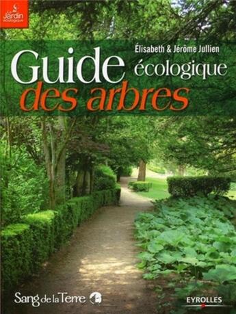 Couverture du livre « Guide écologique des arbres » de Elisabeth Jullien et Jerome Jullien aux éditions Eyrolles