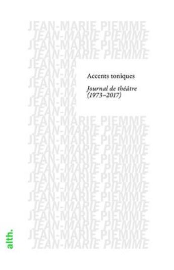 Couverture du livre « Accents toniques, journal de théâtre (1973-2017) » de Jean-Marie Piemme aux éditions Alternatives Theatrales