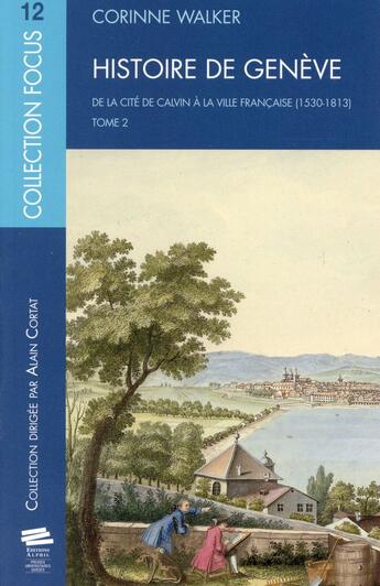 Couverture du livre « Histoire de geneve - t02 - histoire de geneve - tome 2 - de la cite de calvin a la ville francaise, » de Corinne Walker aux éditions Alphil