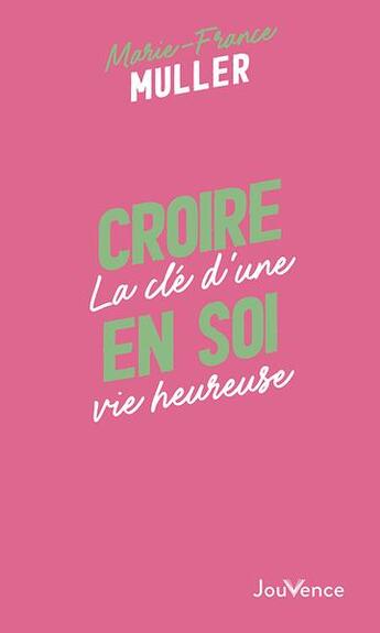 Couverture du livre « Croire en soi : la clé d'une vie heureuse » de Marie-France Muller aux éditions Jouvence