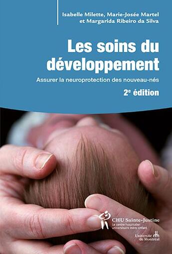 Couverture du livre « Les soins du développement ; assurer la neuroprotection des nouveau-nés » de Marie-Josee Martel et Isabelle Milette et Margarida Ribeiro Da Silva aux éditions Sainte Justine