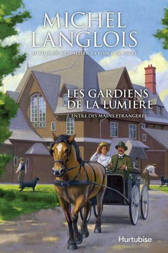 Couverture du livre « Les gardiens de la lumière t.2 ; entre des mains étrangères » de Michel Langlois aux éditions Hurtubise