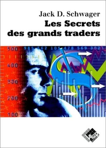 Couverture du livre « Les secrets des grands traders - futures actions, options, devises, obligations » de Schwager Jack aux éditions Valor