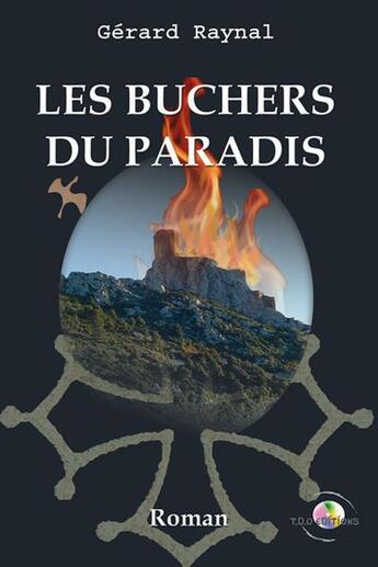 Couverture du livre « Les bûchers du paradis » de Gerard Raynal aux éditions T.d.o