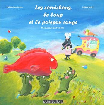 Couverture du livre « Les cornichons, le loup et le poisson rouge ; une aventure des fruits kiki » de Nebine Dominguez et Helene Malric aux éditions Paja