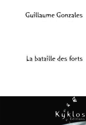 Couverture du livre « La bataille des forts » de Gonzales Guillaume aux éditions Kyklos