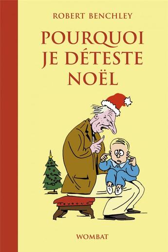 Couverture du livre « Pourquoi je déteste Noël » de Robert Benchley aux éditions Wombat