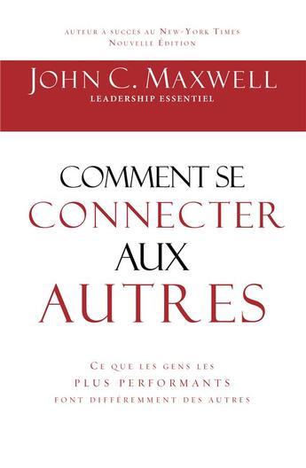 Couverture du livre « Comment se connecter aux autres : ce que les gens les plus performants font différemment des autres » de John C. Maxwell aux éditions Editions Inspiration