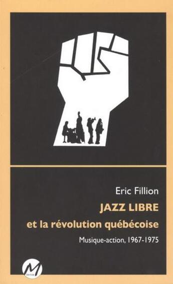 Couverture du livre « Jazz libre et la revolution quebecoise » de Fillion Eric aux éditions M-editeur