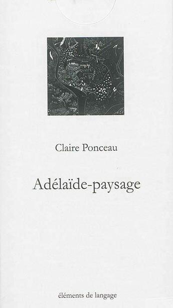 Couverture du livre « Adelaïde-paysage » de Claire Ponceau aux éditions Elements De Langage