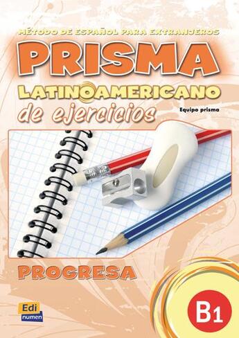 Couverture du livre « Prisma latino americano de ejercicios ; progresa ; nivel B1 ; metodo de espagnol » de Maria Bueno Olivares et Maria Angeles Buendia Perni et Rosa Maria Lucha Cuadros aux éditions Edinumen