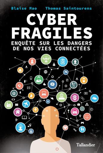 Couverture du livre « Cyber fragiles ; les dangers de nos vies connectées ; les solutions pour se protéger » de Thomas Saintourens et Blaise Mao aux éditions Tallandier