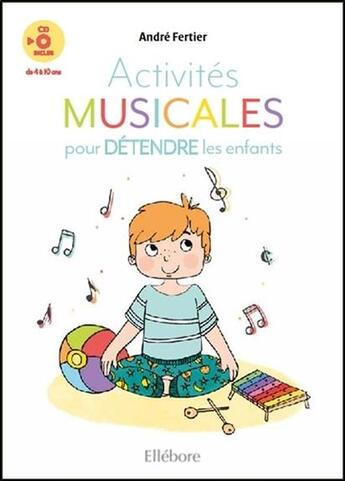 Couverture du livre « Activités musicales pour détendre les enfants » de Andre Fertier aux éditions Ellebore
