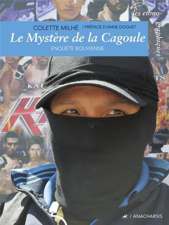 Couverture du livre « Le mystère de la cagoule ; enquêtes boliviennes » de Colette Milhe aux éditions Anacharsis