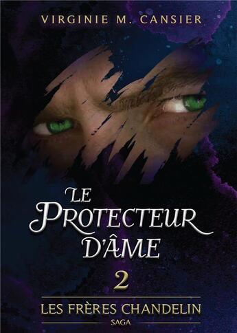 Couverture du livre « Le protecteur d'âme ; les frères Chandelin » de Virginie M. Cansier aux éditions Bookelis