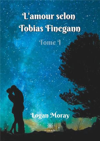 Couverture du livre « L'amour selon Tobias Finegann Tome 1 » de Logan Moray aux éditions Le Lys Bleu