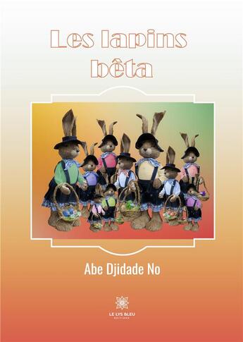 Couverture du livre « Les lapins béta » de Abe Djidade No aux éditions Le Lys Bleu