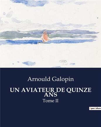 Couverture du livre « UN AVIATEUR DE QUINZE ANS : Tome II » de Arnould Galopin aux éditions Culturea