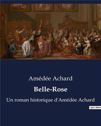 Couverture du livre « Belle-Rose : Un roman historique d'Amédée Achard » de Amedee Achard aux éditions Culturea