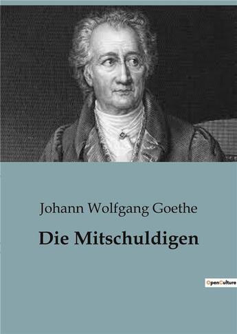 Couverture du livre « Die Mitschuldigen » de Goethe J W. aux éditions Culturea