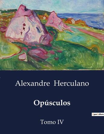 Couverture du livre « Opúsculos : Tomo IV » de Alexandre Herculano aux éditions Culturea