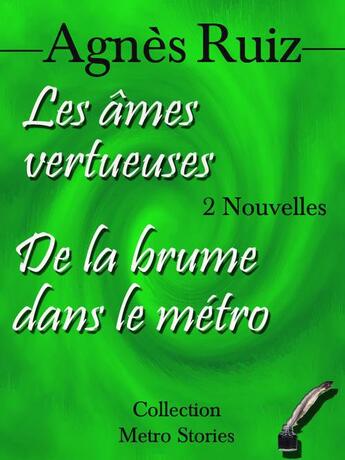 Couverture du livre « Les âmes vertueuses ; de la brume dans le métro » de Agnes Ruiz aux éditions Agnes Ruiz