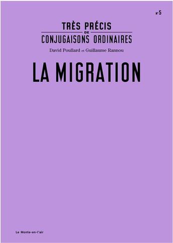 Couverture du livre « Très précis de conjugaisons ordinaires ; la migration » de David Poullard et Guillaume Rannou aux éditions Le Monte En L'air