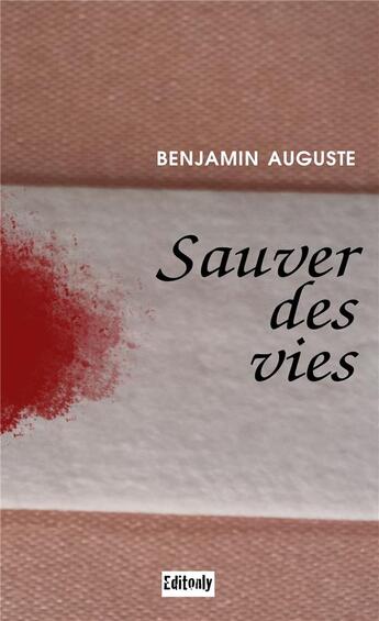 Couverture du livre « Sauver des vies » de Benjamin Auguste aux éditions Editonly