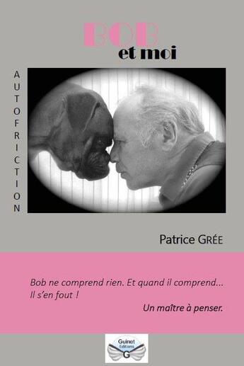 Couverture du livre « Bob et moi » de Patrice Gree aux éditions Guinet