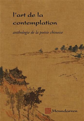 Couverture du livre « L'art de la contemplation ; anthologie de la poésie chinoise » de Herve Collet aux éditions Moundarren