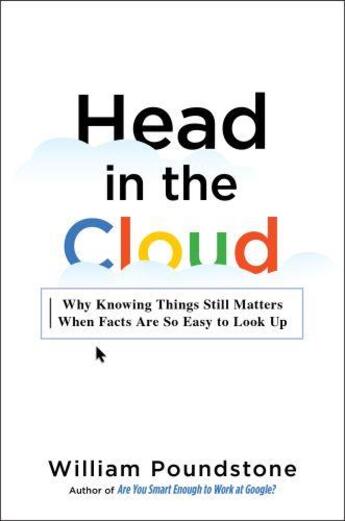 Couverture du livre « HEAD IN THE CLOUD - WHY KNOWING THINGS STILL MATTERS WHEN FACTS ARE SO EASY TO LOOK UP » de William Poundstone aux éditions Little Brown Usa