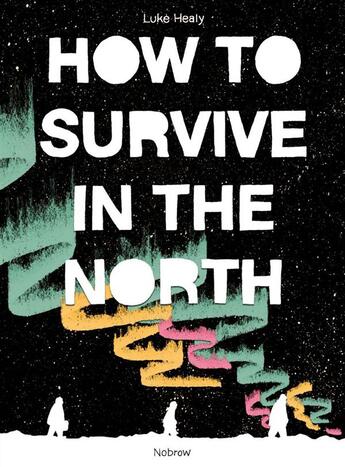 Couverture du livre « How to survive in the north » de Luke Healy aux éditions Nobrow