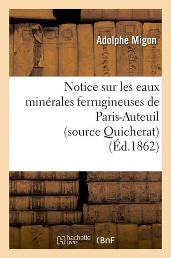 Couverture du livre « Notice sur les eaux minerales ferrugineuses de paris-auteuil (source quicherat) » de Migon Adolphe aux éditions Hachette Bnf