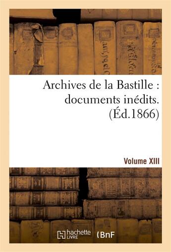 Couverture du livre « Archives de la bastille : documents inedits. [vol. 13] » de 0 aux éditions Hachette Bnf