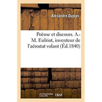 Couverture du livre « Poeme et discours. a.-m. eulriot, inventeur de l'aerostat volant » de Dupias Alexandre aux éditions Hachette Bnf