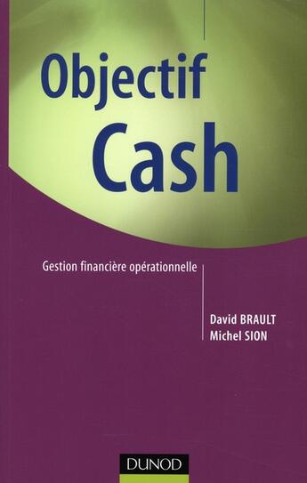 Couverture du livre « Objectif cash ; gestion financière opérationnelle » de David Brault et Michel Sion aux éditions Dunod