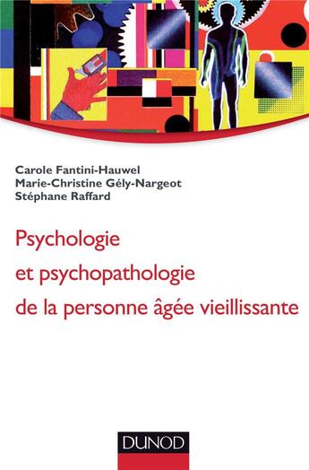 Couverture du livre « Psychologie et psychopathologie de la personne vieillissante » de Carole Fantini-Hauwel et Marie-Christine Gely-Nargeot et Stephane Raffard aux éditions Dunod