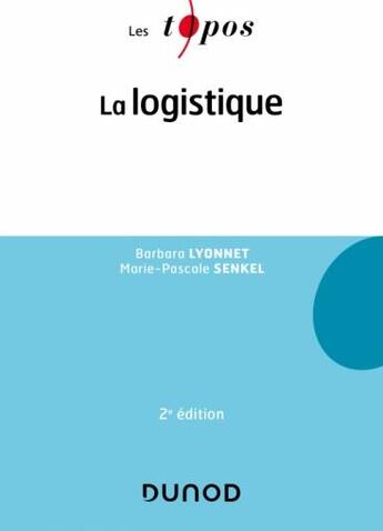 Couverture du livre « La logistique (2e édition) » de Barbara Lyonnet et Marie-Pascale Senkel aux éditions Dunod