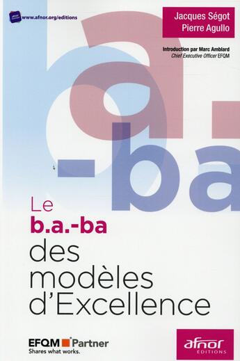 Couverture du livre « Le b.a.-ba des modèles d'excellence » de Jacques Segot et Pierre Agullo aux éditions Afnor