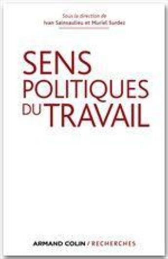 Couverture du livre « Sens politiques du travail » de Muriel Surdez et Yvan Sainsaulieu aux éditions Armand Colin